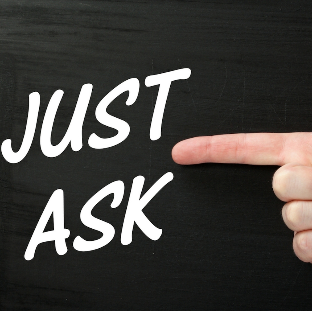 JUST ASK!